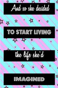 And So She Decided To Start Living The Life She'd Imagined