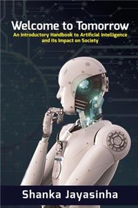 Welcome to Tomorrow: An Introductory Handbook to Artificial Intelligence and its Impact on Society