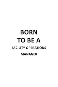 Born To Be A Facility Operations Manager