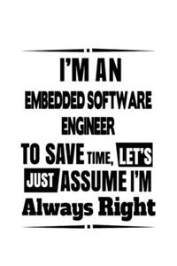 I'm An Embedded Software Engineer To Save Time, Let's Assume That I'm Always Right