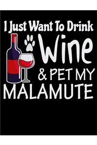 I Just Want to Drink Wine & Pet My Malamute