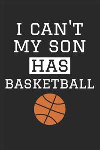 I Can't My Son Has Basketball - Basketball Training Journal - Basketball Notebook - Gift for Basketball Dad and Mom