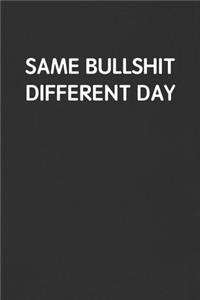 Same Bullshit Different Day