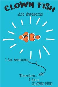 Clown Fish Are Awesome I Am Awesome Therefore I Am a Clown Fish