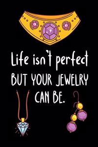 Life Isn't Perfect But Your Jewelry Can Be.