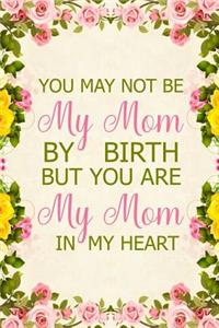 You May Not Be My Mom by Birth But You Are My Mom in My Heart