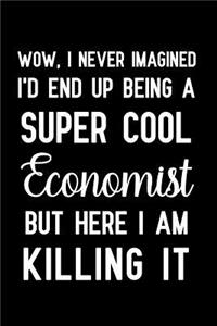 Wow, I Never Imagined I'd End Up Being A Super Cool Economist, But Here I Am Killing It
