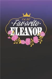 I'm The Favorite Eleanor: First Name Funny Sayings Personalized Customized Names Women Girl Mother's day Gift Notebook Journal