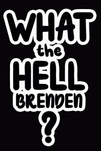 What the Hell Brenden?