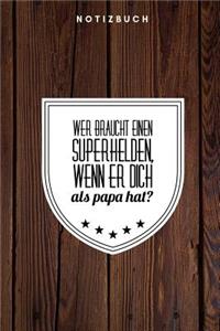 Wer braucht einen Superhelden wenn er Dich als Papa hat? Notizbuch