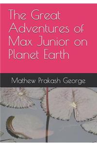 Great Adventures of Max Junior on Planet Earth