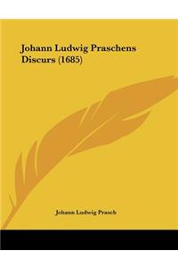 Johann Ludwig Praschens Discurs (1685)