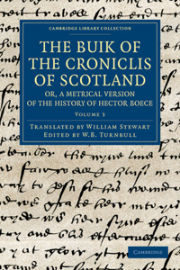 Buik of the Croniclis of Scotland; Or, a Metrical Version of the History of Hector Boece