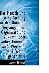 Der Mensch Und Seine Stellung in Der Natur in Vergangenheit, Gegenwart Und Zukunft