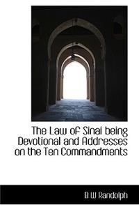 The Law of Sinai Being Devotional and Addresses on the Ten Commandments