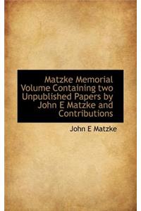 Matzke Memorial Volume Containing Two Unpublished Papers by John E Matzke and Contributions
