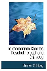 In Memoriam Charles Paschal Telesphore Chiniquy