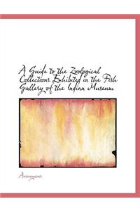 A Guide to the Zoological Collections Exhibited in the Fish Gallery of the Indian Museum