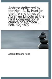 Address Delivered by the Hon. A. B. Hunt on the Life and Times of Abraham Lincoln at the First Congr