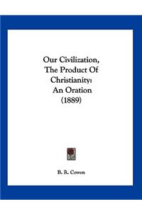 Our Civilization, The Product Of Christianity