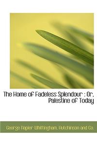 The Home of Fadeless Splendour
