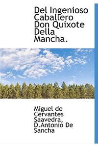 del Ingenioso Caballero Don Quixote Della Mancha.