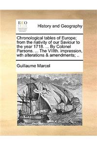 Chronological Tables of Europe; From the Nativity of Our Saviour to the Year 1718. ... by Colonel Parsons. ... the Viiith. Impression, Wth Alterations & Amendments; ..