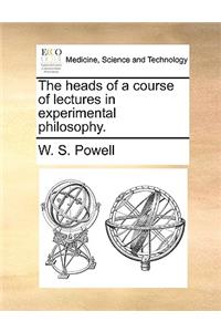 The Heads of a Course of Lectures in Experimental Philosophy.