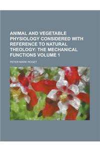 Animal and Vegetable Physiology Considered with Reference to Natural Theology Volume 1