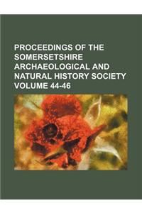 Proceedings of the Somersetshire Archaeological and Natural History Society Volume 44-46