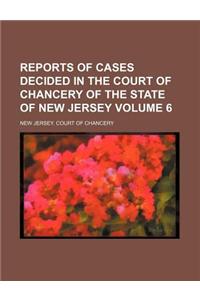 Reports of Cases Decided in the Court of Chancery of the State of New Jersey Volume 6