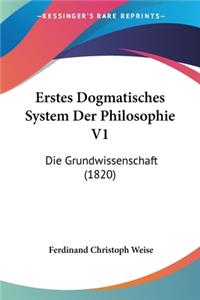 Erstes Dogmatisches System Der Philosophie V1