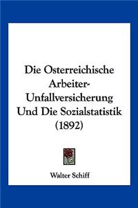 Osterreichische Arbeiter-Unfallversicherung Und Die Sozialstatistik (1892)