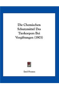 Die Chemischen Schutzmittel Des Tierkorpers Bei Vergiftungen (1903)