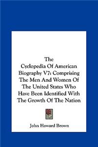 The Cyclopedia of American Biography V7