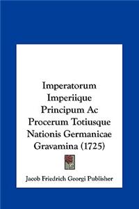 Imperatorum Imperiique Principum AC Procerum Totiusque Nationis Germanicae Gravamina (1725)