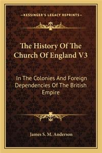 History Of The Church Of England V3: In The Colonies And Foreign Dependencies Of The British Empire