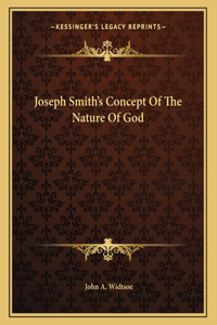Joseph Smith's Concept of the Nature of God