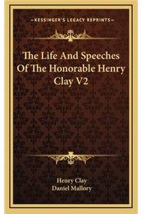 The Life and Speeches of the Honorable Henry Clay V2