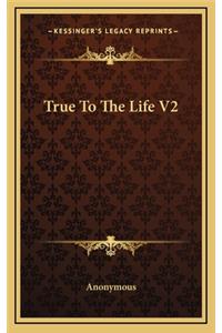 True to the Life V2