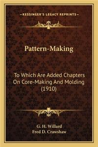 Pattern-Making: To Which Are Added Chapters on Core-Making and Molding (1910)