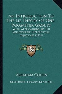 Introduction to the Lie Theory of One-Parameter Groups an Introduction to the Lie Theory of One-Parameter Groups