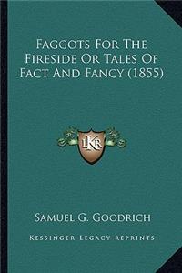 Faggots for the Fireside or Tales of Fact and Fancy (1855)