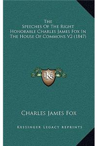 The Speeches of the Right Honorable Charles James Fox in the House of Commons V2 (1847)