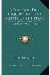 A Full and Free Inquiry Into the Merits of the Peace