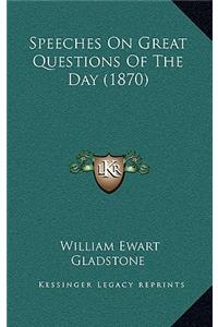 Speeches On Great Questions Of The Day (1870)