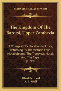 The Kingdom Of The Barotsi, Upper Zambezia