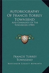 Autobiography Of Francis Torrey Townsend