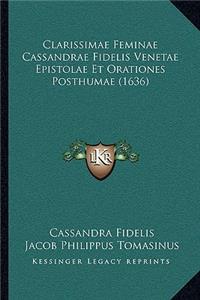 Clarissimae Feminae Cassandrae Fidelis Venetae Epistolae Et Orationes Posthumae (1636)