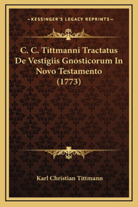 C. C. Tittmanni Tractatus De Vestigiis Gnosticorum In Novo Testamento (1773)